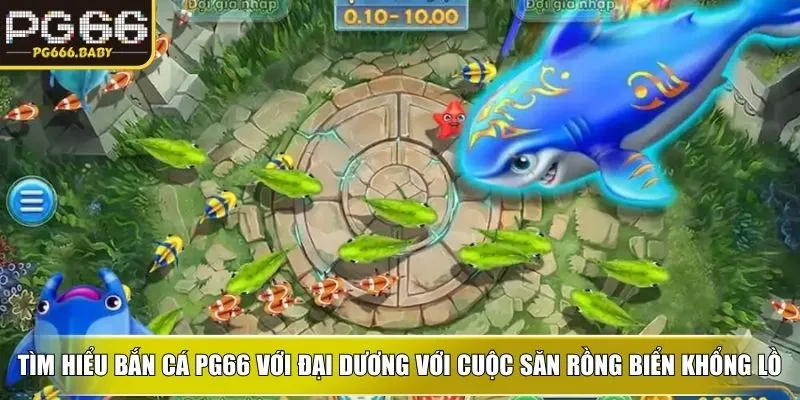 Tìm hiểu bắn cá PG66 với đại dương với cuộc săn rồng biển khổng lồ