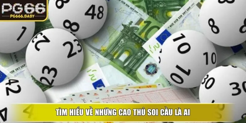 Tìm hiểu về những Cao thủ soi cầu là ai