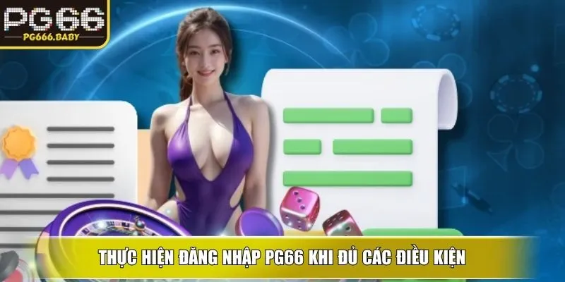 Thực hiện đăng nhập PG66 khi đủ các điều kiện