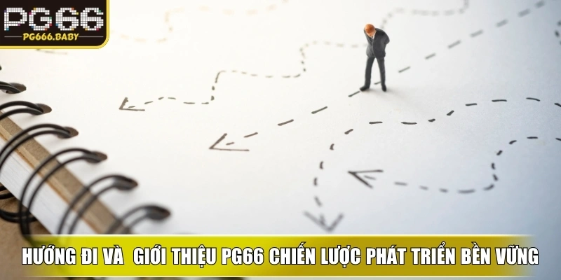  Hướng đi và chiến lược phát triển bền vững lâu dài - Giới thiệu PG66