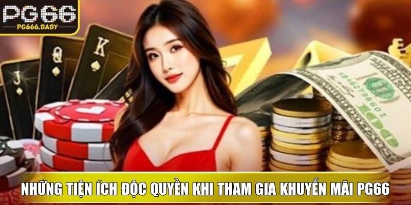 Khám phá những tiện ích độc quyền khi tham gia Khuyến Mãi PG66