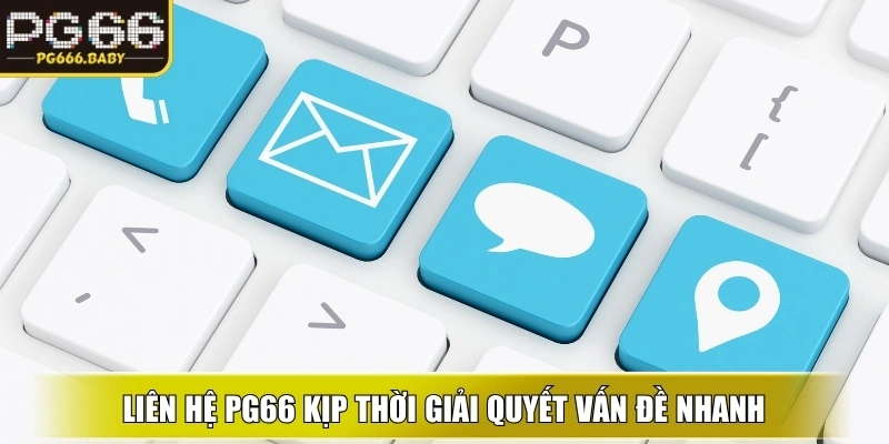 Liên hệ PG66 kịp thời giải quyết vấn đề nhanh, bảo đảm quyền lợi 