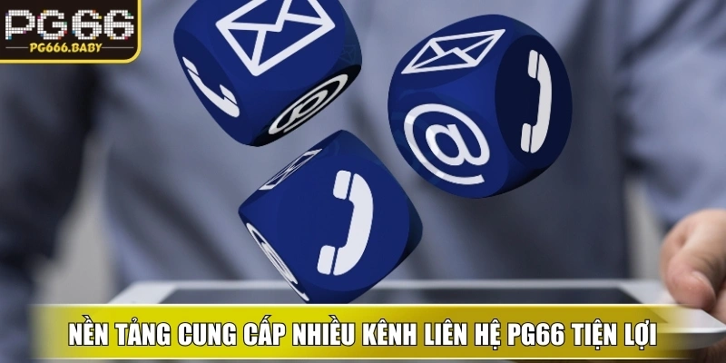 Nền tảng cung cấp nhiều kênh liên hệ PG66 tiện lợi, giúp tiếp nhận yêu cầu nhanh