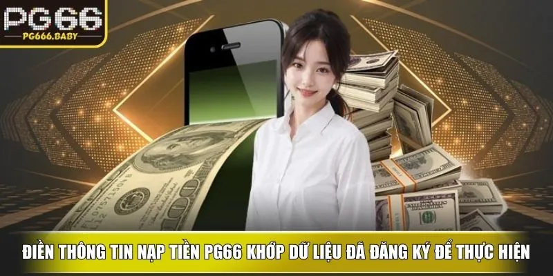 Điền thông tin nạp tiền PG66 khớp dữ liệu đã đăng ký để thực hiện