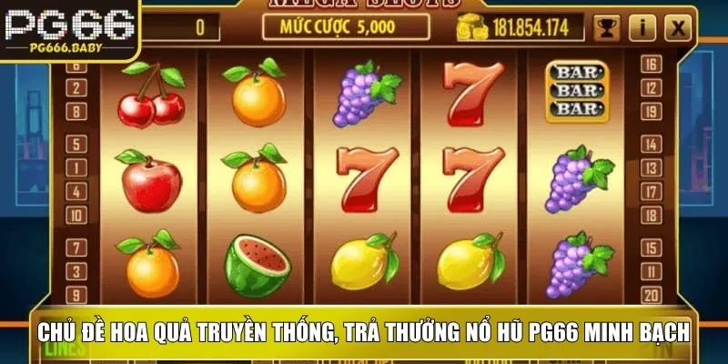 Chủ đề hoa quả truyền thống, trả thưởng nổ hũ PG66 minh bạch