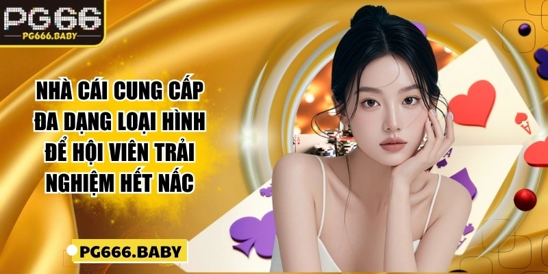 Nhà cái cung cấp đa dạng loại hình để hội viên trải nghiệm hết nấc