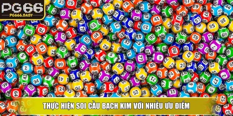 Thực hiện Soi cầu bạch kim với nhiều ưu điểm
