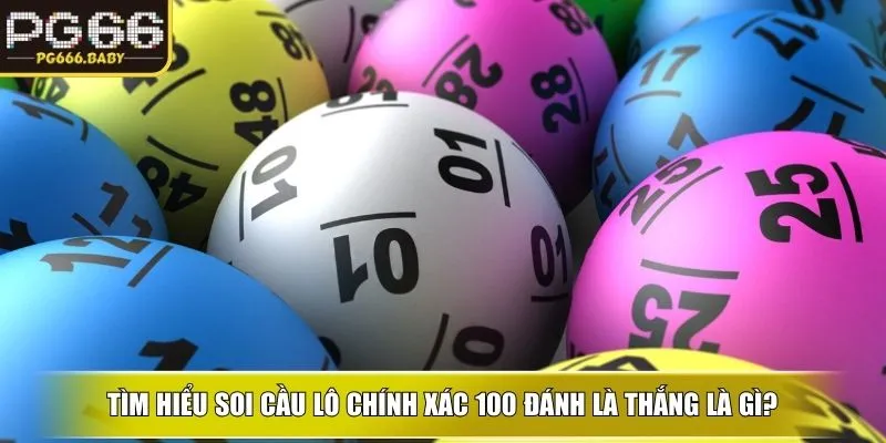 Tìm hiểu soi cầu lô chính xác 100 đánh là thắng là gì?
