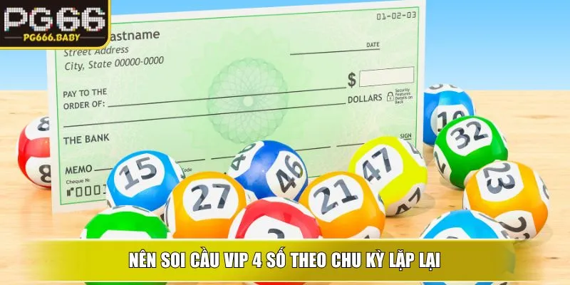 Nên soi cầu vip 4 số theo chu kỳ lặp lại